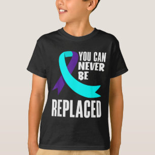 You Can Never Be Replaced Prevention Awareness T-Shirt