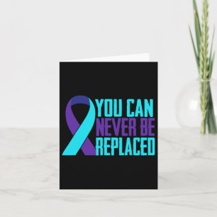 You Can Never Be Replaced Suicide Awareness Mental Card