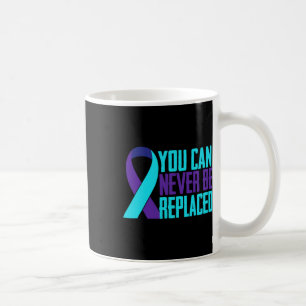 You Can Never Be Replaced Suicide Awareness Mental Coffee Mug