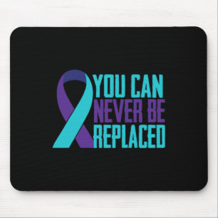 You Can Never Be Replaced Suicide Awareness Mental Mouse Pad