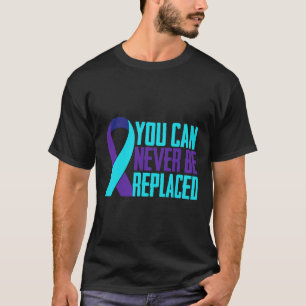 You Can Never Be Replaced Suicide Awareness Mental T-Shirt