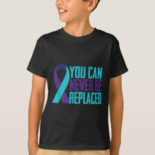 You Can Never Be Replaced Suicide Awareness Mental T-Shirt