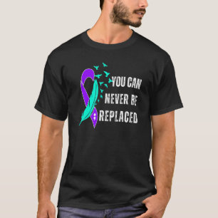 You Can Never Be Replaced Suicide Awareness Mental T-Shirt