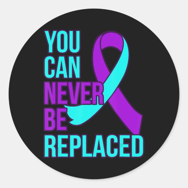You Can Never Be Replaced Suicide Awareness Suppor Classic Round Sticker (Front)