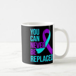 You Can Never Be Replaced Suicide Awareness Suppor Coffee Mug