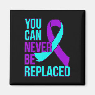 You Can Never Be Replaced Suicide Awareness Suppor Magnet