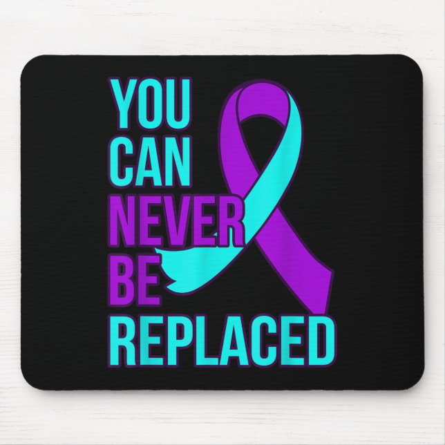 You Can Never Be Replaced Suicide Awareness Suppor Mouse Pad (Front)