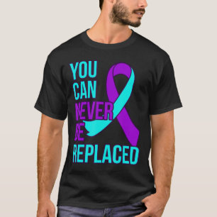 You Can Never Be Replaced Suicide Awareness Suppor T-Shirt