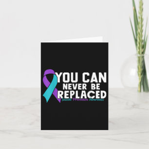 You Can Never Be Replaced Suicide Prevention Aware Card