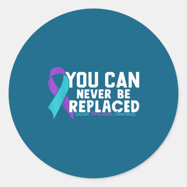You Can Never Be Replaced Suicide Prevention Aware Classic Round Sticker (Front)