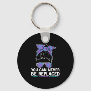 You Can Never Be Replaced Suicide Prevention Aware Key Ring