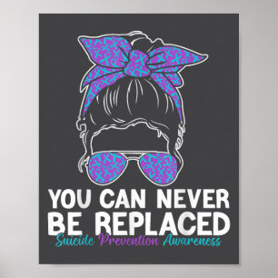 You Can Never Be Replaced Suicide Prevention Aware Poster