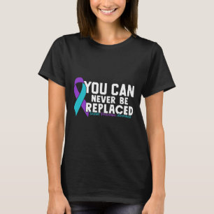 You Can Never Be Replaced Suicide Prevention Aware T-Shirt