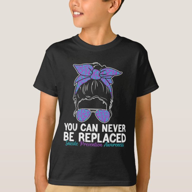 You Can Never Be Replaced Suicide Prevention Aware T-Shirt (Front)