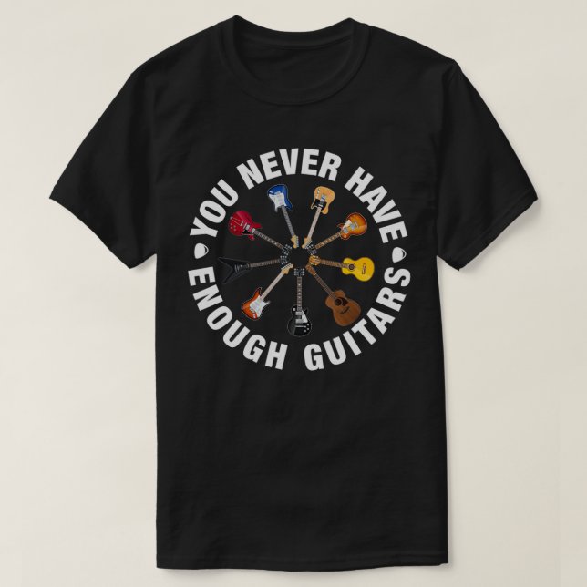 You can never have enough Guitar music addicts hum T-Shirt (Design Front)