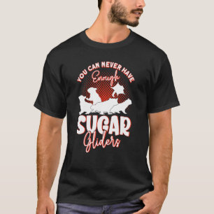 You Can Never Have Enough Sugar Gliders T-Shirt