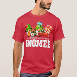 You Can Never Have Many Gnomes Gardener Garden  T-Shirt