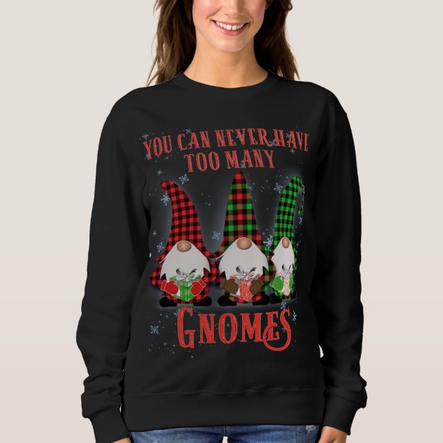 You can never have to many Gnomes Hilarious Christ Sweatshirt (Front)