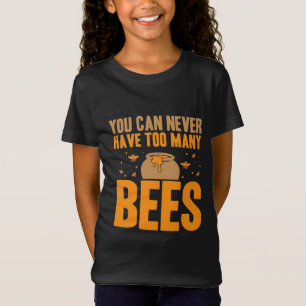 You Can Never Have Too Many Bees T-Shirt
