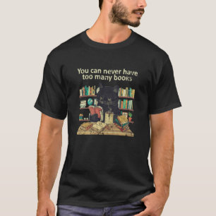 You Can Never Have Too Many Books Black Cat T-Shirt