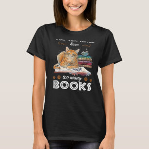 You Can Never Have Too Many Books Cat Women Bookw T-Shirt