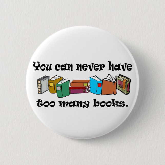 You can never have too many books t-shirts. 6 cm round badge (Front)