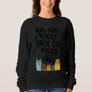 You Can Never Have Too Many Cats Sweatshirt