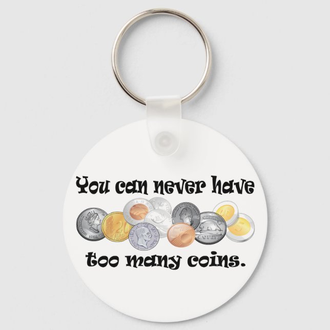 You can never have too many coins Gifts. Key Ring (Front)