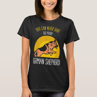 You can never have too many German Shepherds T-Shirt