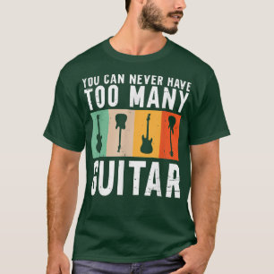 You Can Never Have Too Many GuitarGuitar 3540 T-Shirt