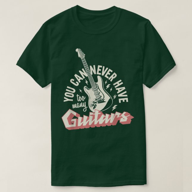 You Can Never Have Too Many Guitars  293 T-Shirt (Design Front)