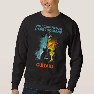You can never have too many guitars 3 sweatshirt