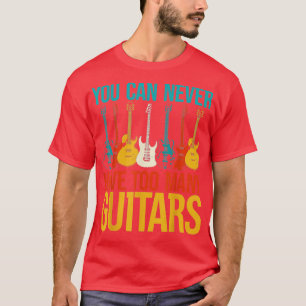 You can never have too many guitars 3 T-Shirt