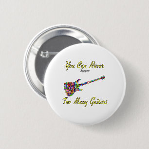You Can Never Have Too Many Guitars - Colourful 6 Cm Round Badge