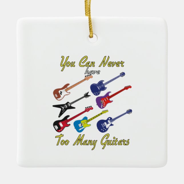 You Can Never Have Too Many Guitars - Colourful Ceramic Ornament (Front)