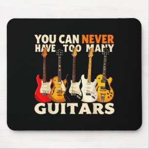 You Can Never Have Too Many Guitars Cool Guitar Lo Mouse Pad