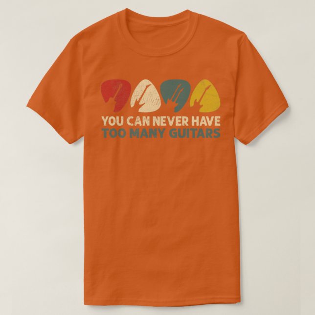 You Can Never Have Too Many Guitars Funny Guitar P T-Shirt (Design Front)