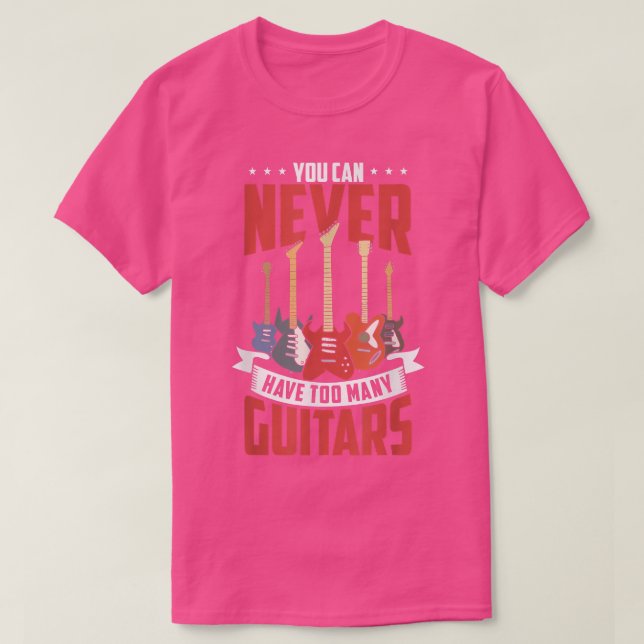 You Can Never Have Too Many Guitars Funny Guitar P T-Shirt (Design Front)