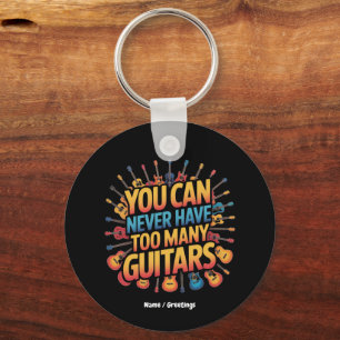 You Can Never Have Too Many Guitars Funny Music Key Ring