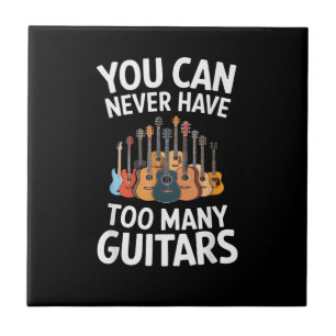 You Can Never Have Too Many Guitars Funny Musician Tile