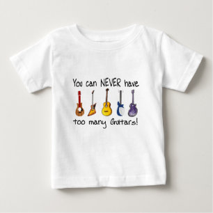 You can NEVER have too many guitars gifts Baby T-Shirt