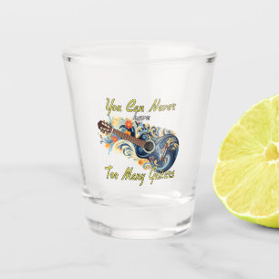 You Can Never Have Too Many Guitars - Gorgeous Shot Glass