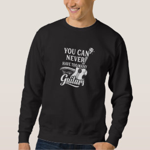You Can Never Have Too Many Guitars Graphic Sweatshirt
