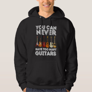You Can Never Have Too Many Guitars   Guitar Hoodie