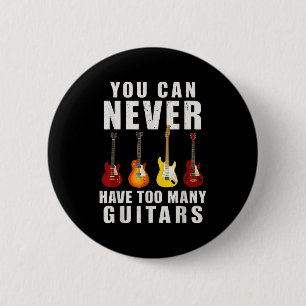You Can Never Have Too Many Guitars Music Funny 6 Cm Round Badge