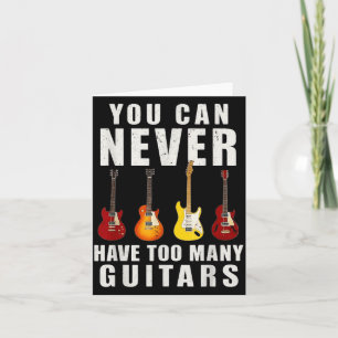 You Can Never Have Too Many Guitars Music Funny  Card