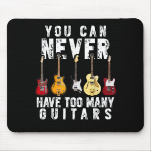You Can Never Have Too Many Guitars Music Funny Gi Mouse Pad