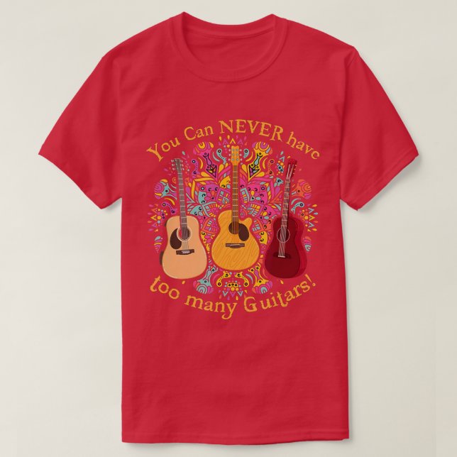You Can Never Have Too Many Guitars Music Funny Gi T-Shirt (Design Front)
