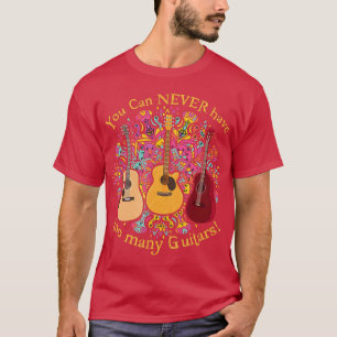 You Can Never Have Too Many Guitars Music Funny Gi T-Shirt