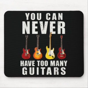 You Can Never Have Too Many Guitars Music Funny Mouse Pad